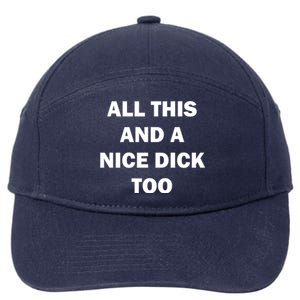 All This And A Nice Dick Too Offensive Adult Humor 7-Panel Snapback Hat