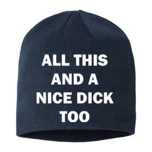 All This And A Nice Dick Too Offensive Adult Humor Sustainable Beanie