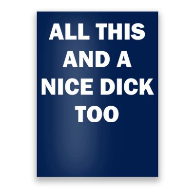 All This And A Nice Dick Too Offensive Adult Humor Poster