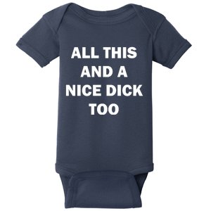 All This And A Nice Dick Too Offensive Adult Humor Baby Bodysuit