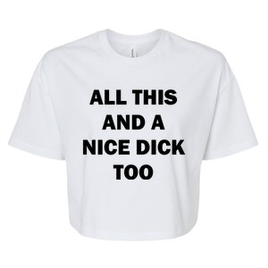 All This And A Nice Dick Too Offensive Adult Humor Bella+Canvas Jersey Crop Tee