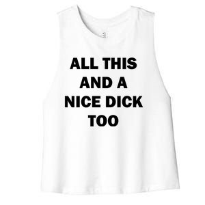 All This And A Nice Dick Too Offensive Adult Humor Women's Racerback Cropped Tank