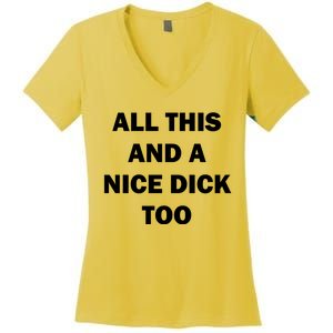 All This And A Nice Dick Too Offensive Adult Humor Women's V-Neck T-Shirt