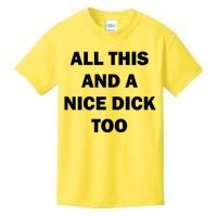 All This And A Nice Dick Too Offensive Adult Humor Kids T-Shirt