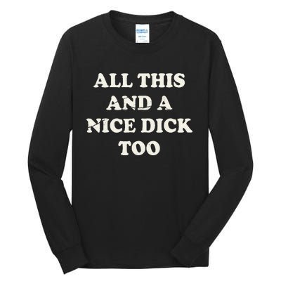 All This And A Nice Dick Too Vintage Offensive Tall Long Sleeve T-Shirt