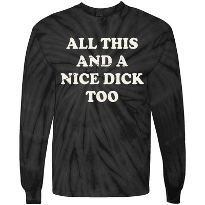 All This And A Nice Dick Too Vintage Offensive Tie-Dye Long Sleeve Shirt