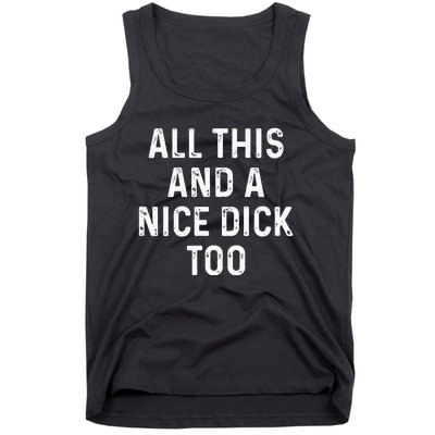 All This And A Nice Dick Too Adult Humor Offensive Tank Top