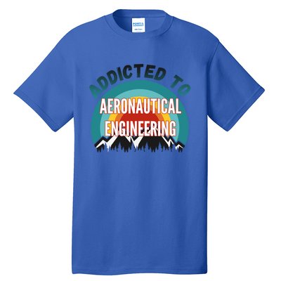 Addicted To Aeronautical Engineering College Major Gift Tall T-Shirt