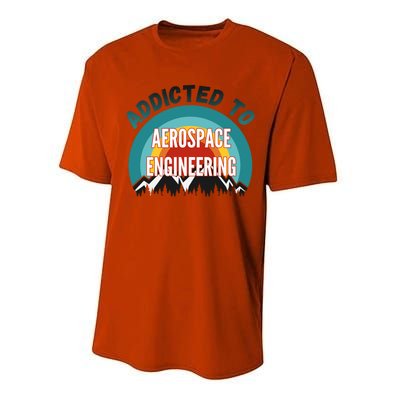 Addicted To Aerospace Engineering College Major Gift Cool Gift Performance Sprint T-Shirt