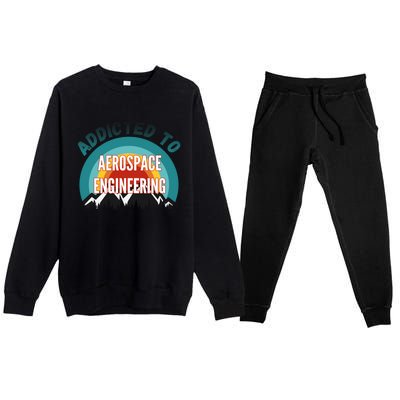 Addicted To Aerospace Engineering College Major Gift Cool Gift Premium Crewneck Sweatsuit Set