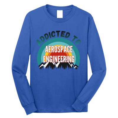 Addicted To Aerospace Engineering College Major Gift Cool Gift Long Sleeve Shirt