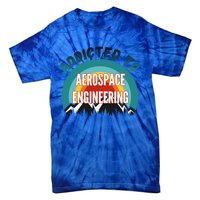 Addicted To Aerospace Engineering College Major Gift Cool Gift Tie-Dye T-Shirt