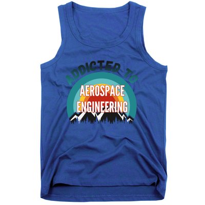 Addicted To Aerospace Engineering College Major Gift Cool Gift Tank Top