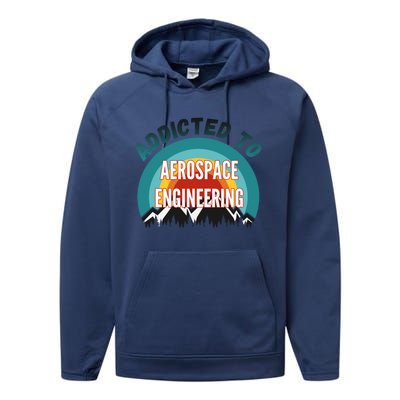 Addicted To Aerospace Engineering College Major Gift Cool Gift Performance Fleece Hoodie