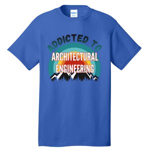 Addicted To Architectural Engineering College Major Gift Tall T-Shirt