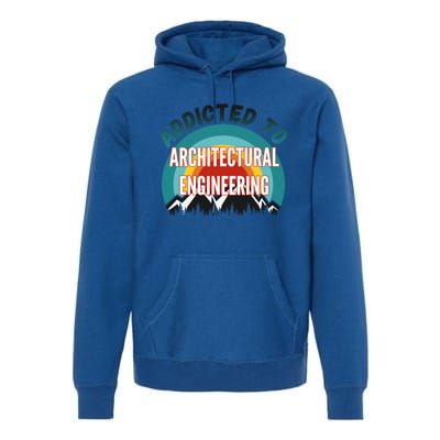 Addicted To Architectural Engineering College Major Gift Premium Hoodie