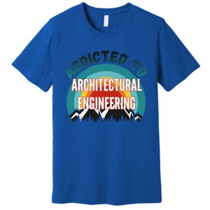 Addicted To Architectural Engineering College Major Gift Premium T-Shirt