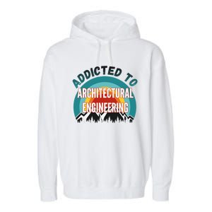 Addicted To Architectural Engineering College Major Gift Garment-Dyed Fleece Hoodie