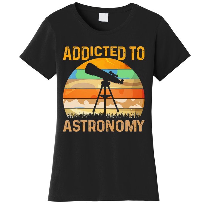 Addicted To Astronomy Women's T-Shirt