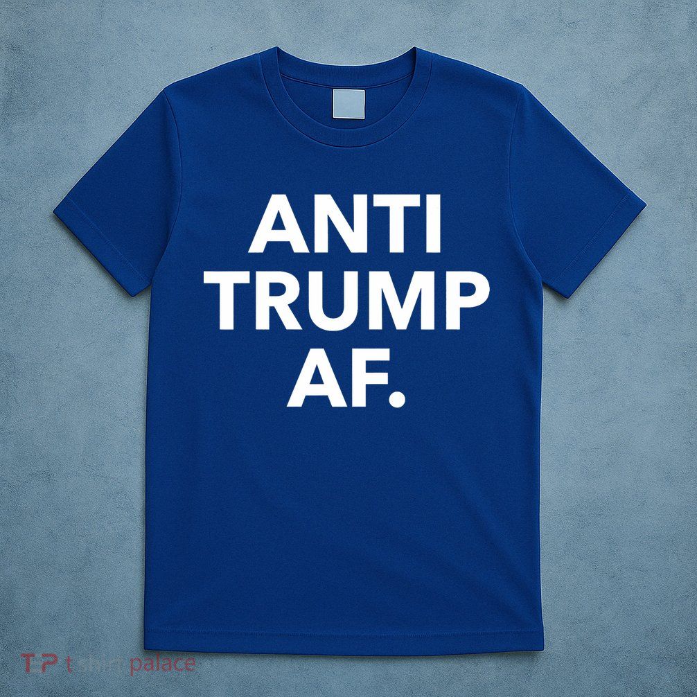 Anti Trump Af T-Shirt