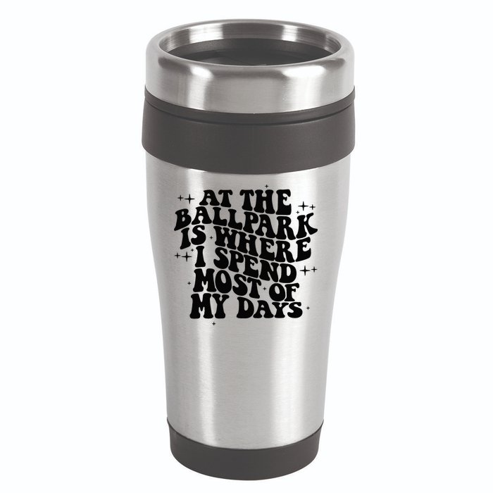 At The Ballpark Is Where I Spend Most Of My Days Baseball 16oz Travel Tumbler