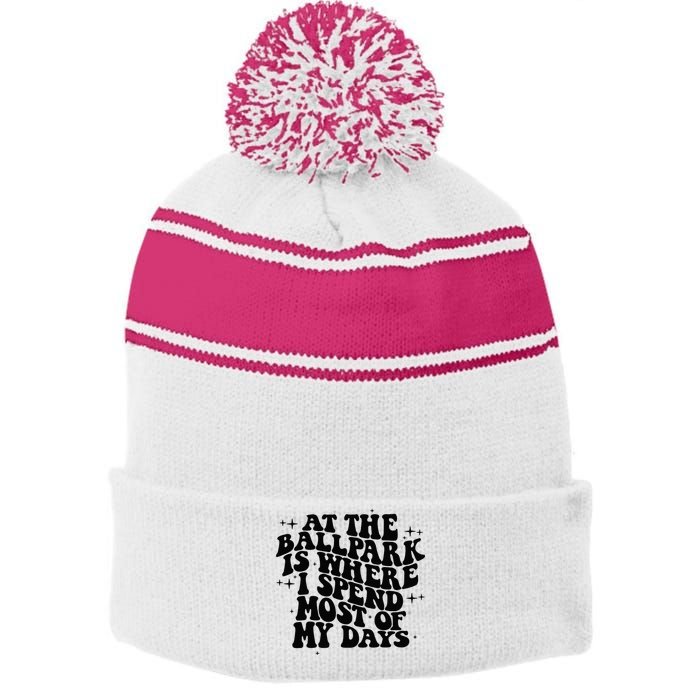 At The Ballpark Is Where I Spend Most Of My Days Baseball Stripe Pom Pom Beanie
