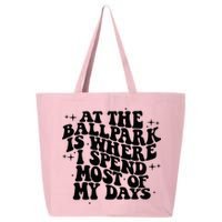 At The Ballpark Is Where I Spend Most Of My Days Baseball 25L Jumbo Tote