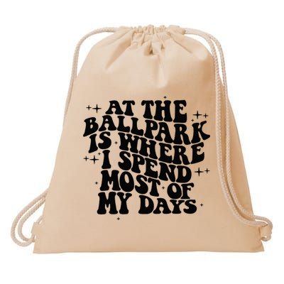 At The Ballpark Is Where I Spend Most Of My Days Baseball Drawstring Bag