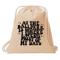 At The Ballpark Is Where I Spend Most Of My Days Baseball Drawstring Bag