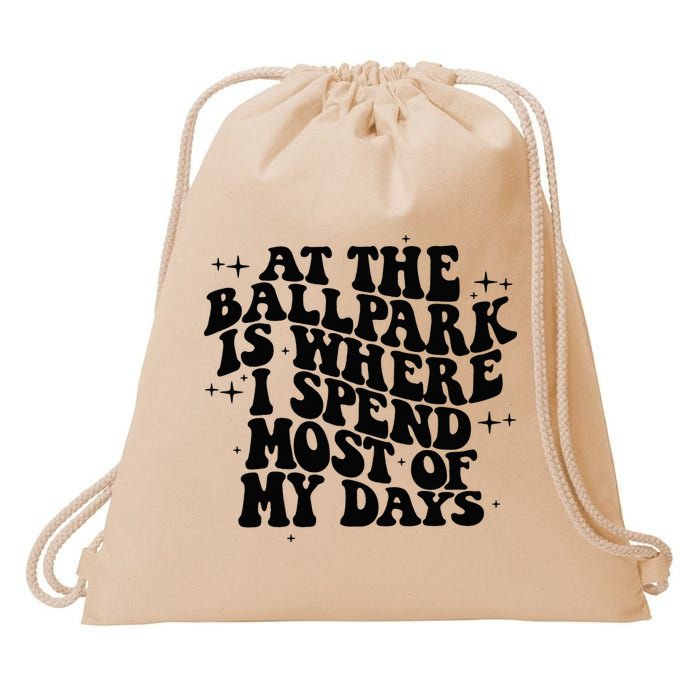 At The Ballpark Is Where I Spend Most Of My Days Baseball Drawstring Bag
