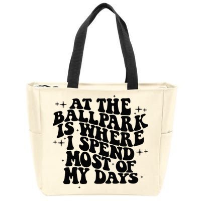At The Ballpark Is Where I Spend Most Of My Days Baseball Zip Tote Bag