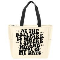 At The Ballpark Is Where I Spend Most Of My Days Baseball Zip Tote Bag