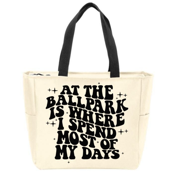 At The Ballpark Is Where I Spend Most Of My Days Baseball Zip Tote Bag