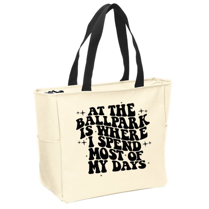 At The Ballpark Is Where I Spend Most Of My Days Baseball Zip Tote Bag
