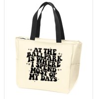 At The Ballpark Is Where I Spend Most Of My Days Baseball Zip Tote Bag