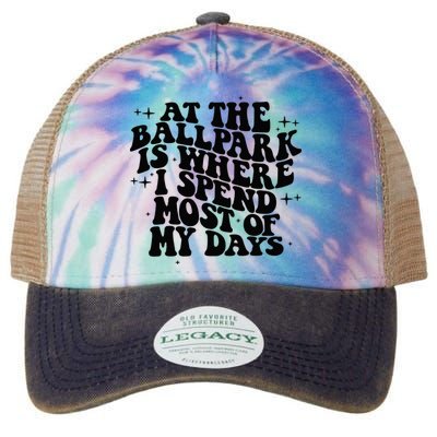 At The Ballpark Is Where I Spend Most Of My Days Baseball Legacy Tie Dye Trucker Hat