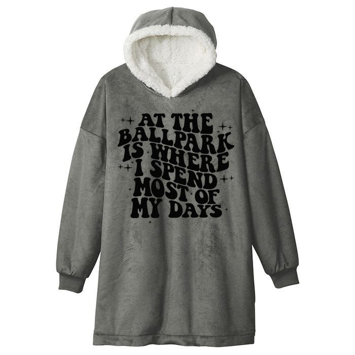 At The Ballpark Is Where I Spend Most Of My Days Baseball Hooded Wearable Blanket