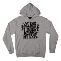 At The Ballpark Is Where I Spend Most Of My Days Baseball Tall Hoodie
