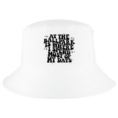 At The Ballpark Is Where I Spend Most Of My Days Baseball Cool Comfort Performance Bucket Hat