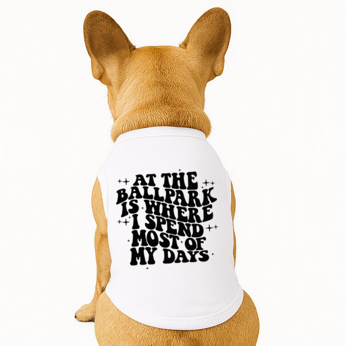 At The Ballpark Is Where I Spend Most Of My Days Baseball Doggie Tank