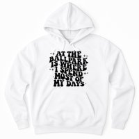At The Ballpark Is Where I Spend Most Of My Days Baseball Hoodie