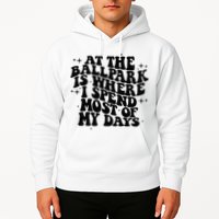 At The Ballpark Is Where I Spend Most Of My Days Baseball Hoodie