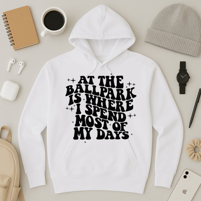 At The Ballpark Is Where I Spend Most Of My Days Baseball Hoodie