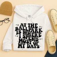 At The Ballpark Is Where I Spend Most Of My Days Baseball Hoodie