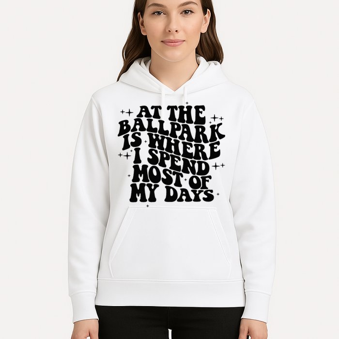 At The Ballpark Is Where I Spend Most Of My Days Baseball Hoodie