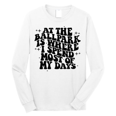 At The Ballpark Is Where I Spend Most Of My Days Baseball Long Sleeve Shirt