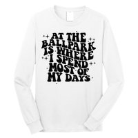 At The Ballpark Is Where I Spend Most Of My Days Baseball Long Sleeve Shirt
