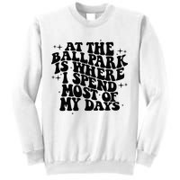 At The Ballpark Is Where I Spend Most Of My Days Baseball Sweatshirt
