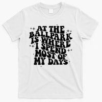 At The Ballpark Is Where I Spend Most Of My Days Baseball T-Shirt