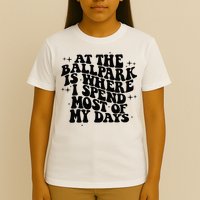 At The Ballpark Is Where I Spend Most Of My Days Baseball T-Shirt